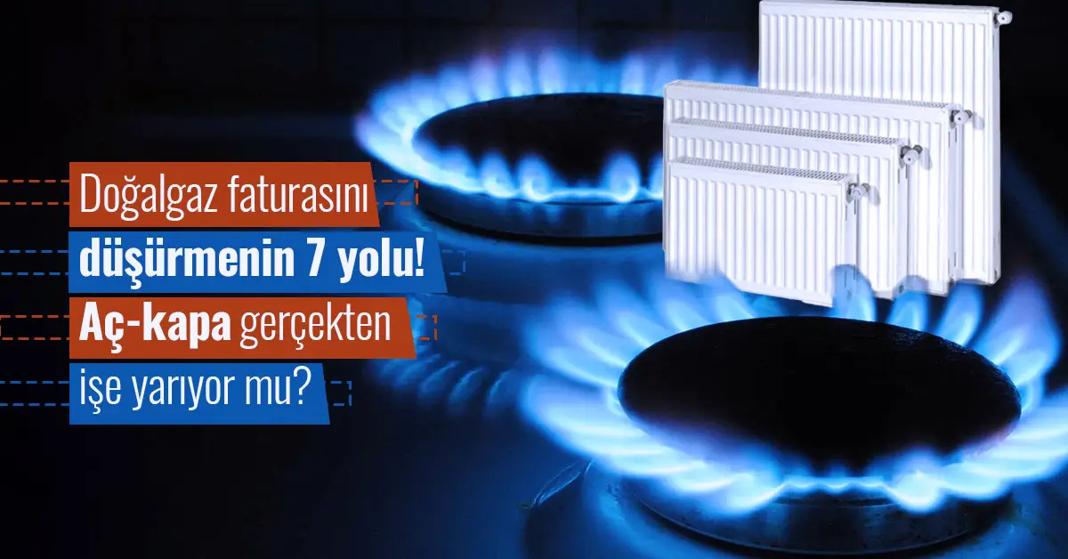 Doğalgaz faturasını düşüren 7 pratik alışkanlık
